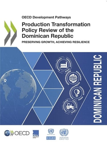 OECD Development Pathways Production Transformation Policy Review of the Dominican Republic Preserving Growth, Achieving Resilience - Preserving Growth, Achieving Resilience