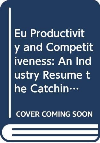 Eu Productivity and Competitiveness: An Industry Resume the Catching-up Process? (Competitiveness and Benchmarking - Enterprise Publications)