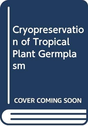 Cryopreservation of Tropical Plant Germplasm