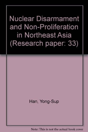 Nuclear disarmament and non-proliferation in Northeast Asia (Research paper / United Nations Institute for Disarmament Research)