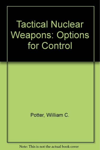 Tactical Nuclear Weapons: Options for Control
