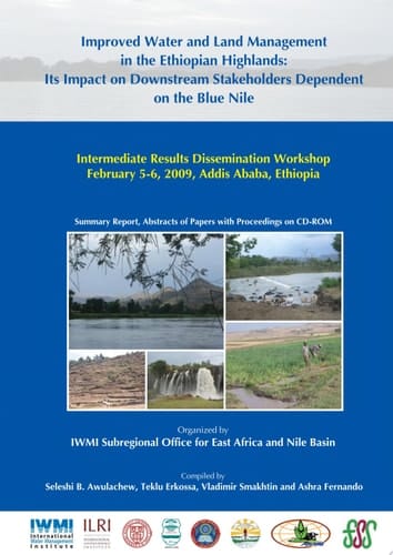 Improved water and land management in the Ethiopian highlands: its impact on downstream stakeholders dependent on the Blue Nile Intermediate Results Dissemination Workshop, February 5-6, 2009, Addis Ababa, Ethiopia