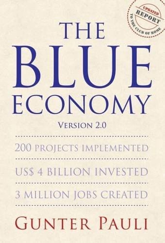 The Blue Economy Version 2.0 200 Projects Implemented, US$ 4 Billion Invested, 3 Million Jobs Created : a Report to the Club of Rome
