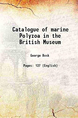 Catalogue of marine Polyzoa in the British Museum 1858