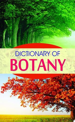 Dictionary of Botany Dictionary of Botany by Anil Mishra: Dictionary of Botany - Understanding Plant Life