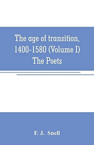 The Age of Transition, 1400-1580 (Volume I) The Poets