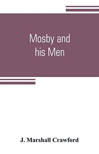 Mosby and His Men A Record of the Adventures of that Renowned Partisan Ranger, John S. Mosby,