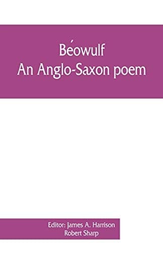 Béowulf An Anglo-Saxon Poem, The Fight at Finnsburh: a Fragment. With Text and Glossary on the Basis of M. Heyne