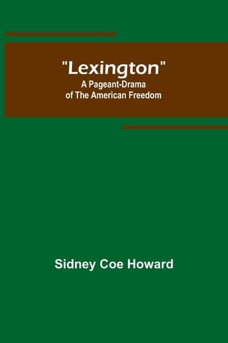 Lexington A Pageant-Drama of the American Freedom