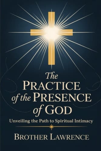 The Practice of the Presence of God: Unveiling the Path to Spiritual Intimacy (Grapevine Press)