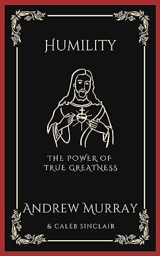 Humility: The Power of True Greatness (Grapevine Press)
