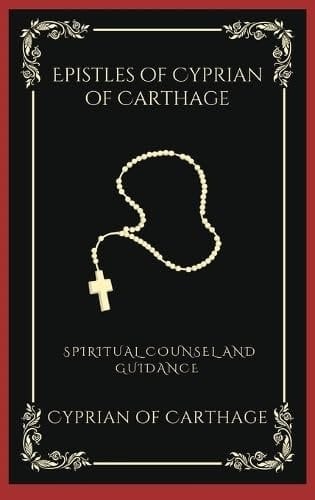 Epistles of Cyprian of Carthage: Spiritual Counsel and Guidance (Grapevine Press)