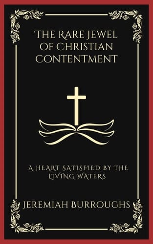 The Rare Jewel of Christian Contentment: A Heart Satisfied by the Living Waters (Grapevine Press)