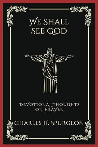 We Shall See God: Devotional Thoughts on Heaven (Grapevine Press)