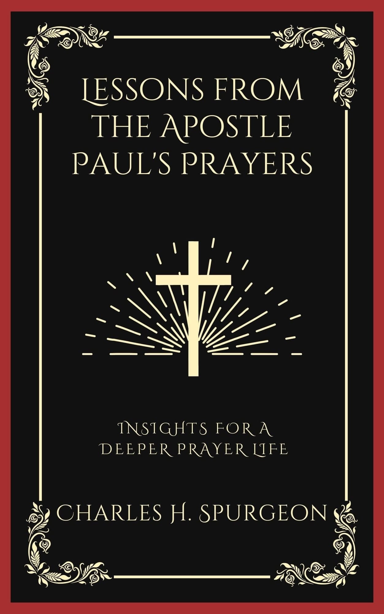 Lessons from the Apostle Paul's Prayers: Insights for Praying with Purpose and a Deeper Spirit-Filled Prayer Life (Grapevine Press)