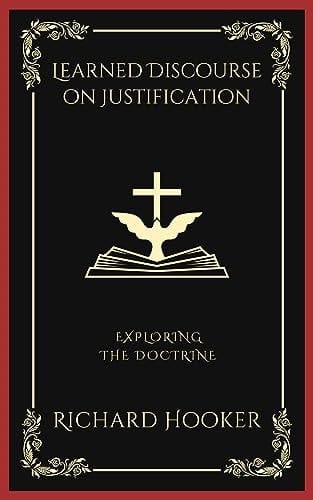 Learned Discourse on Justification: Exploring the Doctrine (Grapevine Press)