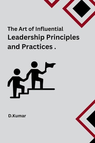 The Art of Influential Leadership Principles and Practices