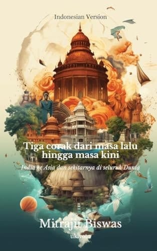Tiga corak dari masa lalu hingga masa kini India ke Asia dan sekitarnya di seluruh Dunia