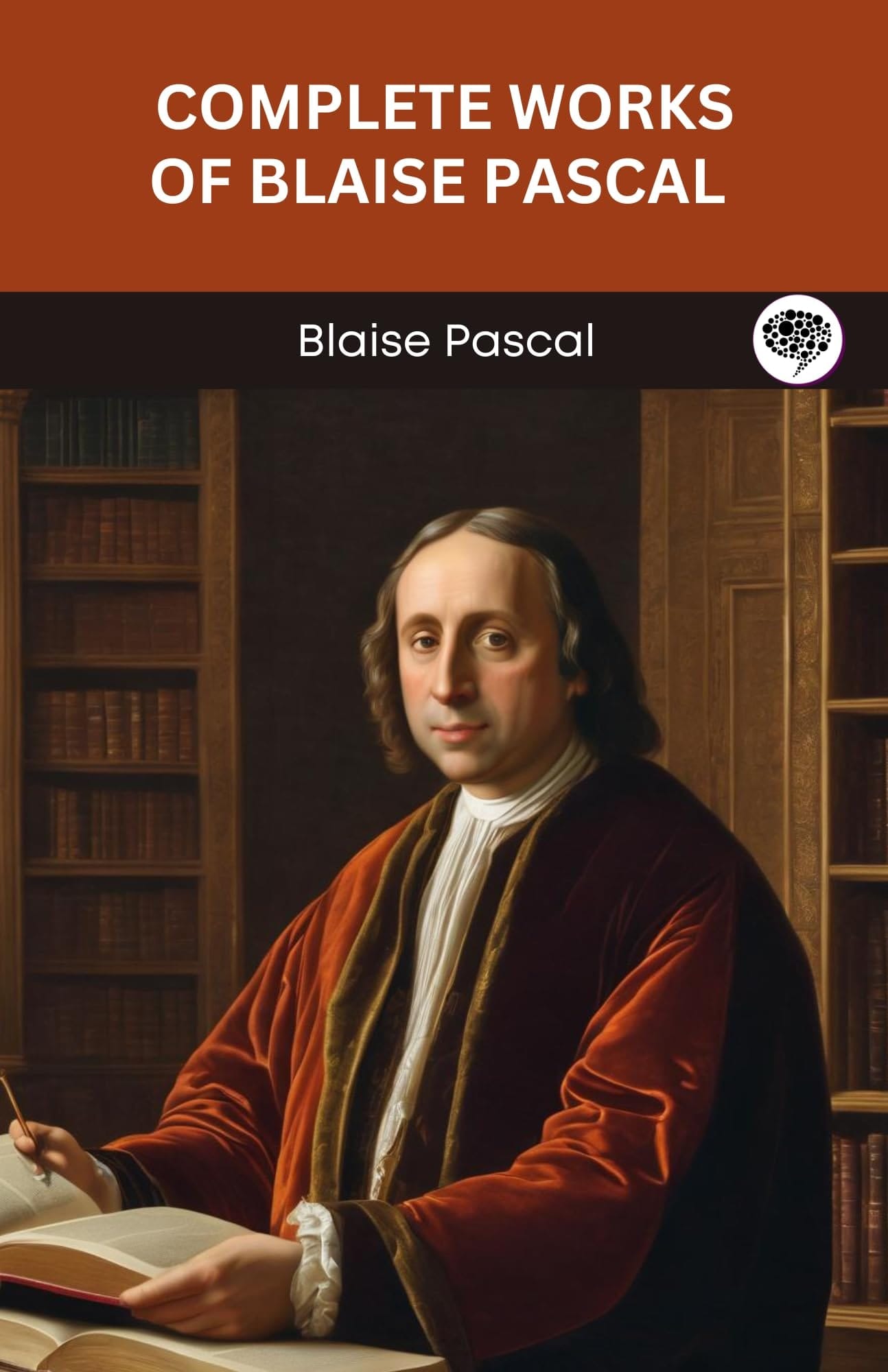Complete Works of Blaise Pascal (Grapevine Edition)