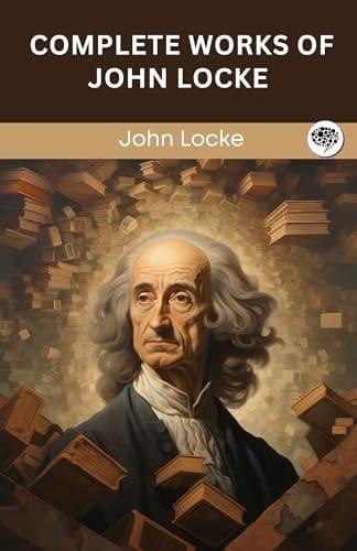 Complete Works of John Locke (Grapevine Edition)