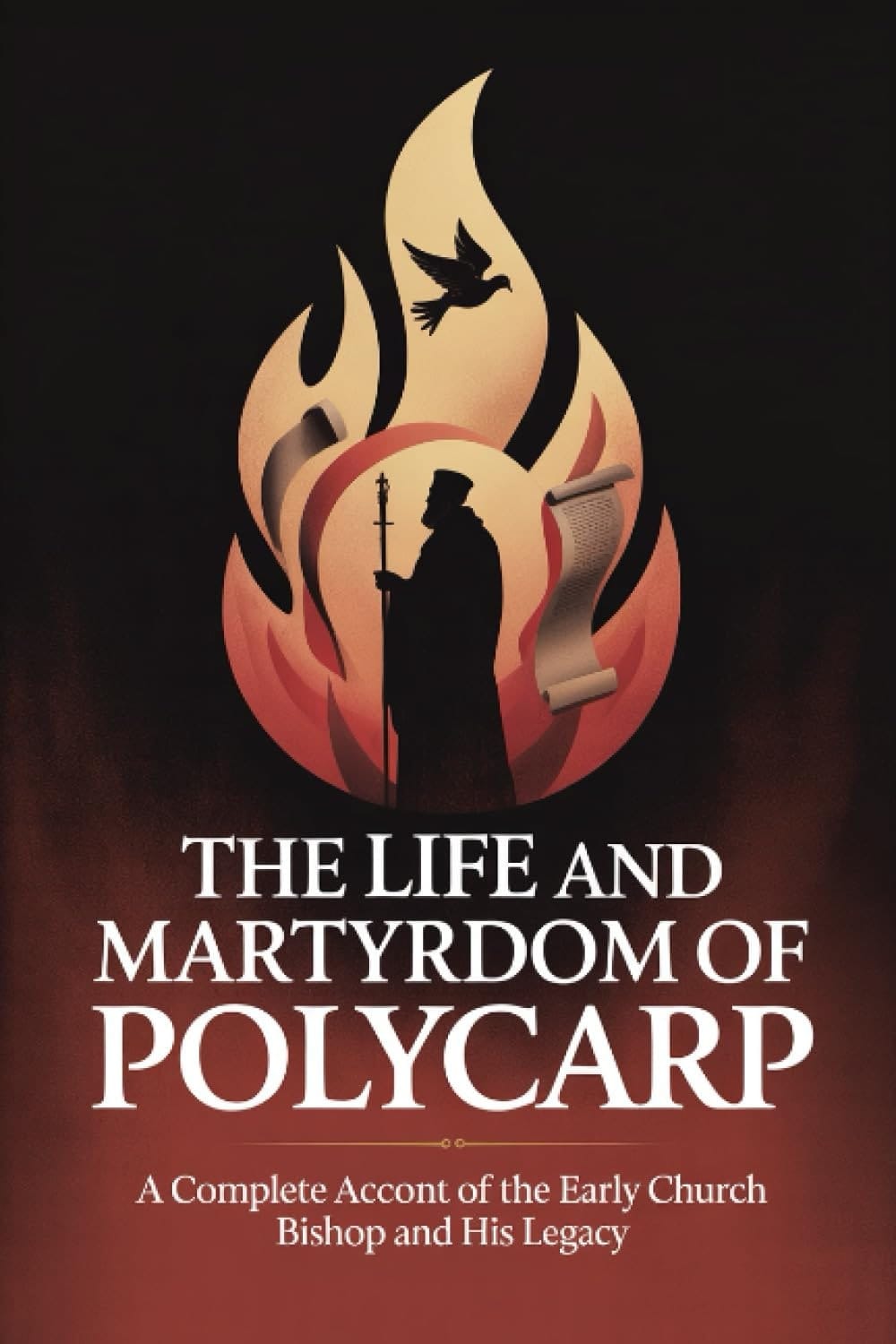The Life and Martyrdom of Polycarp: A Complete Account of the Early Church Bishop and His Legacy (Grapevine Press)
