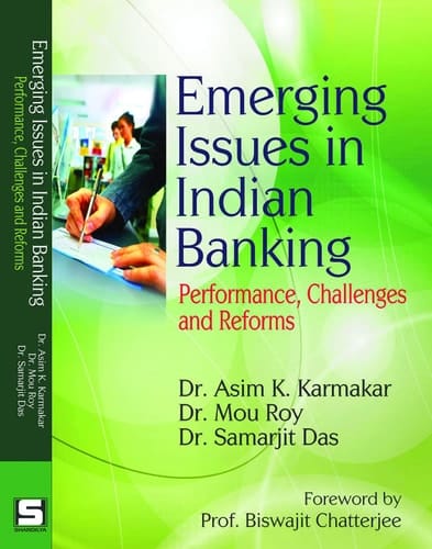 Emerging Issues in Indian Banking - Performance, Challenges and Reforms