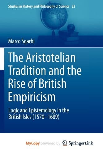 The Aristotelian Tradition and the Rise of British Empiricism: Logic and Epistemology in the British Isles (1570-1689)