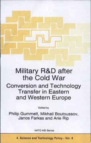 Military R&D after the Cold War Conversion and Technology Transfer in Eastern and Western Europe