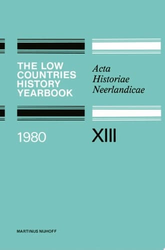 The Low Countries History Yearbook 1980 Acta Historiae Neerlandicae XIII