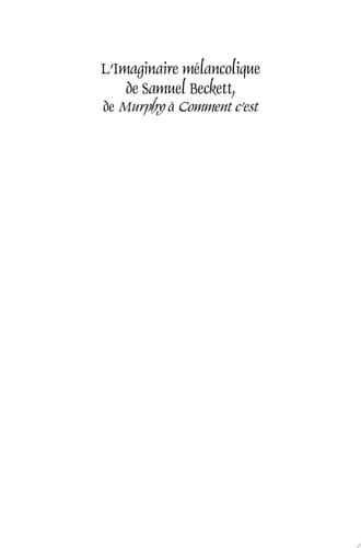 L’Imaginaire mélancolique de Samuel Beckett, de Murphy à Comment c’est