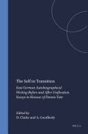 The Self in Transition East German Autobiographical Writing Before and After Unification. Essays in Honour of Dennis Tate