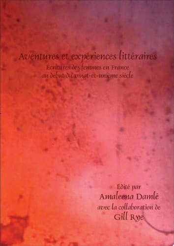 Aventures et expériences littéraires Écritures des femmes en France au début du vingt-et-unième siècle