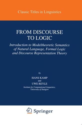 From Discourse to Logic Introduction to Modeltheoretic Semantics of Natural Language, Formal Logic and Discourse Representation Theory