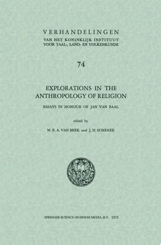 Explorations in the anthropology of religion Essays in Honour of Jan van Baal