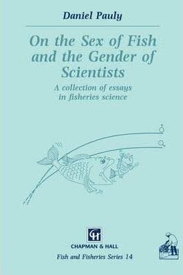 On the Sex of Fish and the Gender of Scientists: A collection of essays in fisheries science (Fish & Fisheries Series, Volume 14) [Special Indian Edition - Reprint Year: 2020]