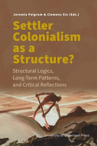 Settler Colonialism as a Structure?: Structural Logics, Long-Term Patterns, and Critical Reflections