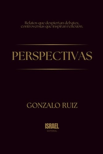 PERSPECTIVAS: Relatos que despiertan debates, controversias que inspiran reflexión.