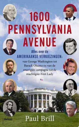 1600 Pennsylvania Avenue alles over de Amerikaanse verkiezingen: van George Washington tot Barack Obama en van de smerigste campagne tot de machtigste first lady