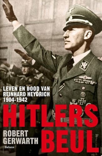 Hitlers beul leven en dood van Reinhard Heydrich 1904-1942