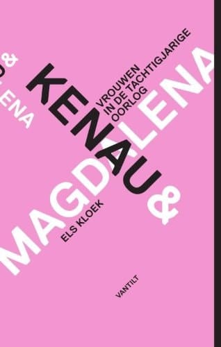 Kenau & Magdalena vrouwen in de Tachtigjarige Oorlog