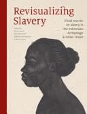 Revisualizing Slavery Visual Sources on Slavery in the Indonesian Archipelago and Indian Ocean