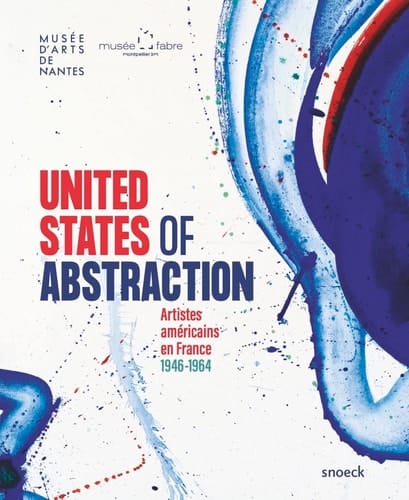 United States of Abstraction artistes américains en France 1946-1964