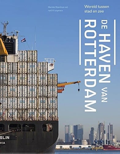 De haven van Rotterdam wereld tussen stad en zee