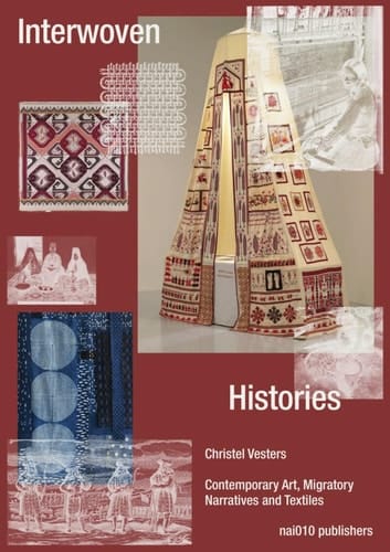 Interwoven Histories Contemporary Art, Migratory Narratives and Textiles