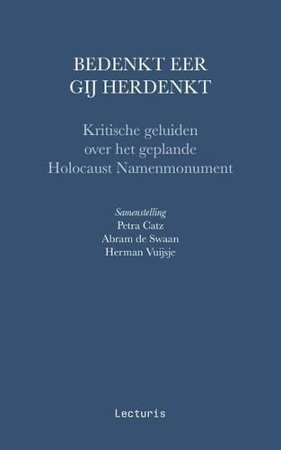 Bedenkt eer gij herdenkt kritische geluiden over het geplande Holocaust Namenmonument