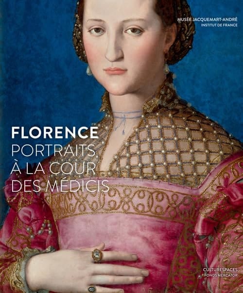 Florence portraits à la cour des Médicis : exposition, [Paris], Musée Jacquemart-André, 11 septembre 2015-25 janvier 2016