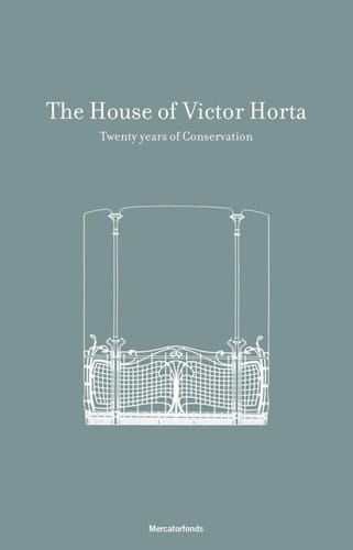 La maison et l'atelier de Victor Horta: 20 ans de restauration. Barbara Van der Wee