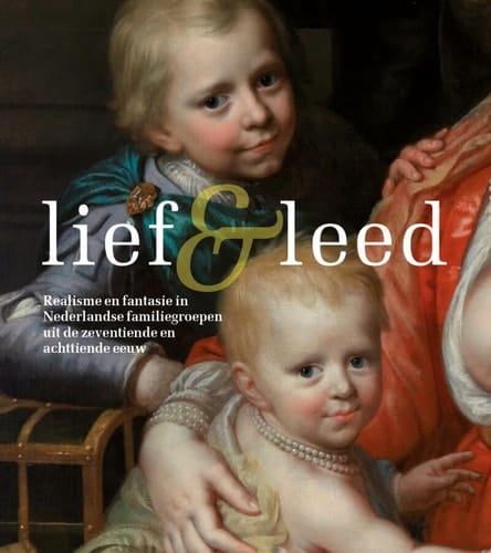 Lief & leed realisme en fantasie in Nederlandse familiegroepen uit de zeventiende en achttiende eeuw