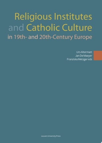 Religious Institutes and Catholic Culture in 19th- and 20th-Century Europe