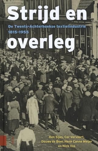 Strijd en overleg de Twents-Achterhoekse textielindustrie 1815-1955